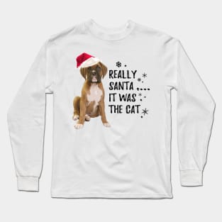 Really Santa, it was the Cat,-Funny Boxer Dog Christmas Long Sleeve T-Shirt